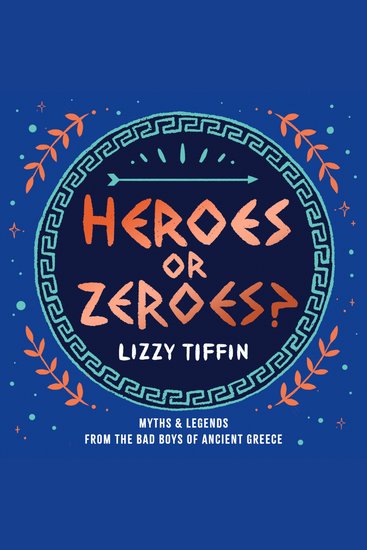 Heroes or Zeroes?: Myths and Legends from the Bad Boys of Ancient Greece - cover