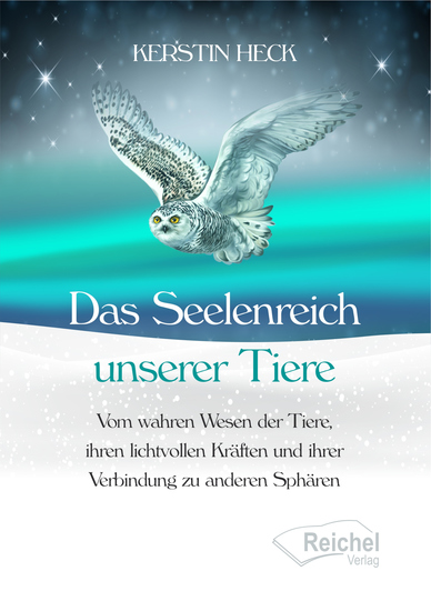 Das Seelenreich unserer Tiere - Vom wahren Wesen der Tiere ihren lichtvollen Kräften und ihrer Verbindung zu anderen Sphären - cover