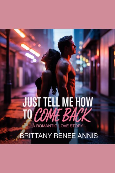 Just Tell Me How To Come Back - A romantic love story - cover