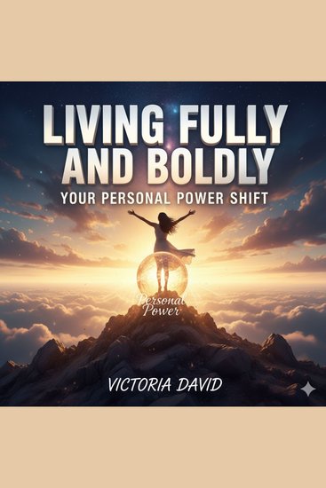 Living Fully and Boldly - Your Personal Power Shift - cover