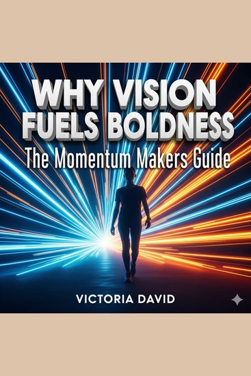 Why Vision Fuels Boldness - The Momentum Makers Guide - cover