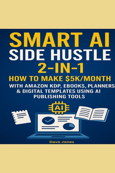 Smart AI Side Hustle 2-in-1 - How to Make $5K Month with Amazon KDP eBooks Planners & Digital Templates Using AI Publishing Tools - cover