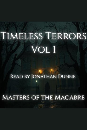 Timeless Terrors Vol 1 - Volume One Classic Horror Collection Narrated by Horror Author Jonathan Dunne - cover