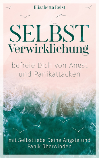 Selbstverwirklichung - befreie Dich von Angst und Panikattacken - Mit Selbstliebe Deine Ängste und Panik überwinden - cover