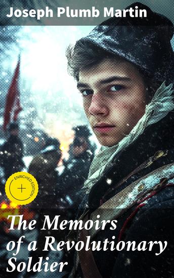 The Memoirs of a Revolutionary Soldier - Enriched edition War Stories: A Soldier's Raw & Honest Account of the American Revolution - cover