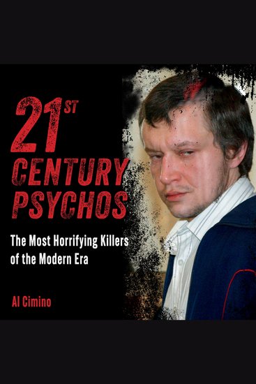 21st Century Psychos - The Most Horrifying Killers of the Modern Era - cover