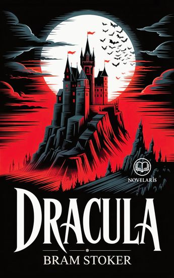 Dracula - Nouvelle traduction française intégrale du chef-d’œuvre des romans d’horreur gothiques de Bram Stoker (Novelaris) - cover