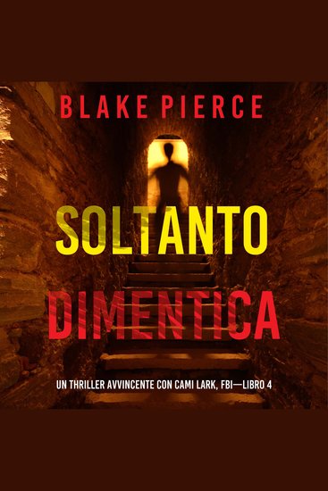Soltanto Dimentica (Un Thriller Avvincente con Cami Lark FBI—Libro 4) - Narrato digitalmente con voce sintetizzata - cover