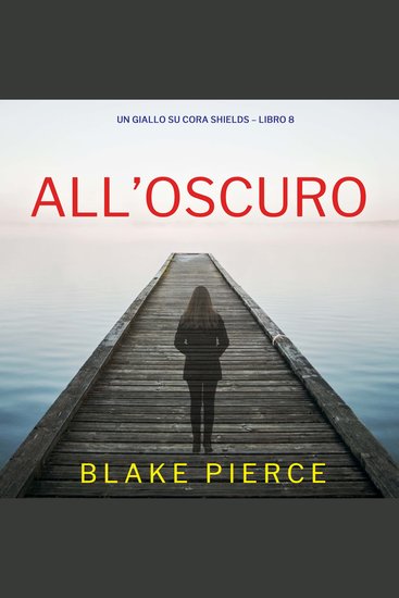 All’Oscuro (Un giallo su Cora Shields – Libro 8) - Narrato digitalmente con voce sintetizzata - cover