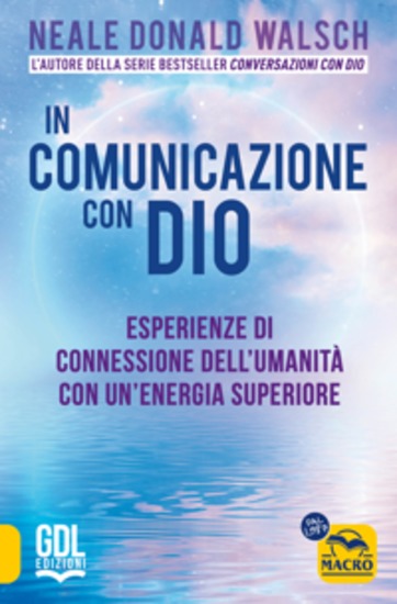 In comunicazione con Dio - Esperienze di connessione dell'umanità con un'energia superiore - cover