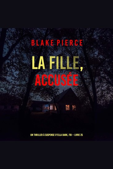 La Fille accusée (Un Thriller à Suspense d’Ella Dark FBI – Livre 25) - Narration par une voix synthétisée - cover