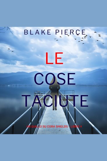 Le Cose Taciute (Un giallo su Cora Shields – Libro 4) - Narrato digitalmente con voce sintetizzata - cover