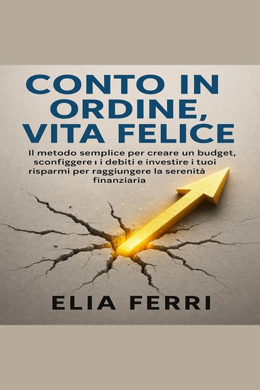 Conto in Ordine Vita Felice - Il metodo semplice per creare un budget sconfiggere i debiti e investire i tuoi risparmi per raggiungere la serenità finanziaria - cover