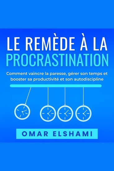 Le Remède à la Procrastination - Comment vaincre la paresse gérer son temps et booster sa productivité et son autodiscipline - cover