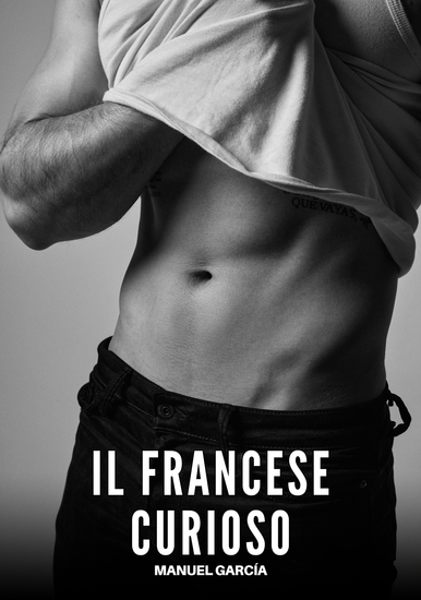 Il Francese Curioso - Racconti Erotici Gay di Sesso Esplicito per Uomini Adulti - cover