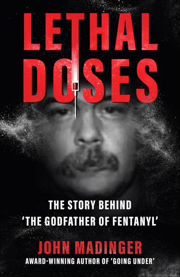 Lethal Doses - The Story Behind "The Godfather Of Fentanyl" - cover