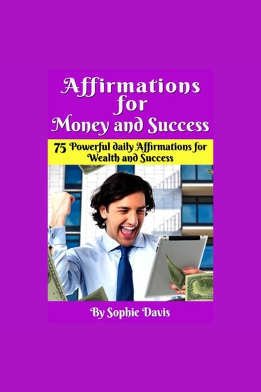 Affirmations For Money and Success - 75 Powerful Daily Affirmations For Wealth And Success - cover
