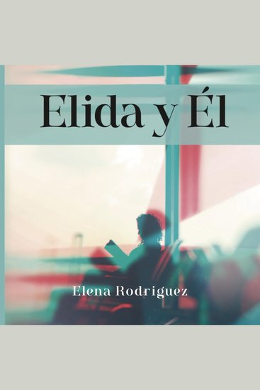 Elida y Él - Una historia de amor resiliencia y transformación (Spanish Edition) - cover