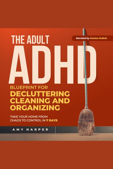 The Adult ADHD Blueprint for Decluttering Cleaning and Organizing - Take Your Home from Chaos to Control in 7 Days - cover