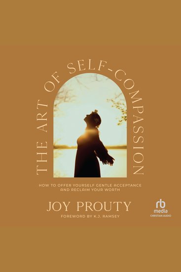 The Art of Self-Compassion - How to Offer Yourself Gentle Acceptance and Reclaim Your Worth - cover