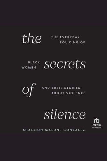 The Secrets of Silence - The Everyday Policing of Black Women and Their Stories about Violence - cover