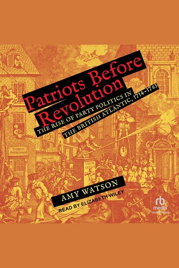 Patriots Before Revolution - The Rise of Party Politics in the British Atlantic 1714-1763 - cover