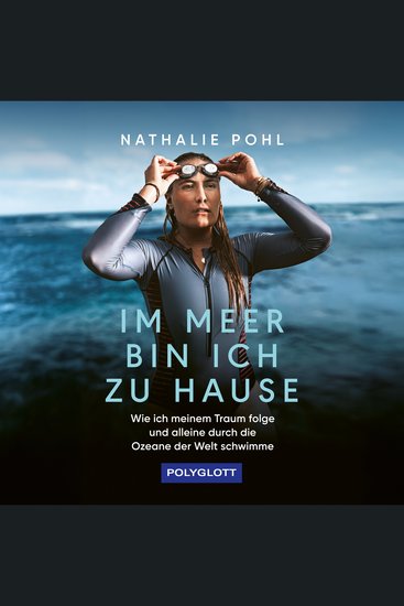 Im Meer bin ich zu Hause - Wie ich meinem Traum folge und alleine durch die Ozeane der Welt schwimme (ungekürzt) - cover