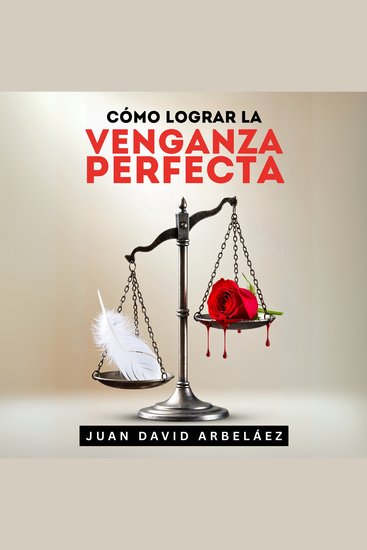 Cómo Lograr La Venganza Perfecta - Cómo Vengarte De Tus Enemigos Sin Ensuciarte Las Manos Y Salir Ganando En El Proceso - cover