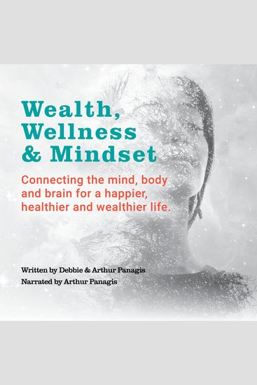 Wealth Wellness and Mindset - Connecting the Mind Body and Brain for a Happier Healthier and Wealthier Life - cover