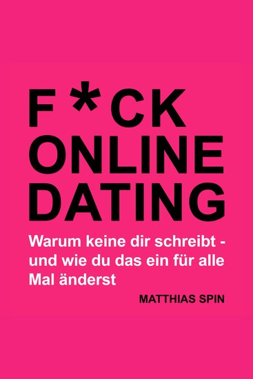F*ck Online Dating - Die besten Dating Tipps für Männer auf den beliebtesten Dating Apps - cover