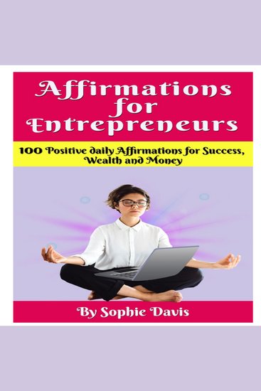 Affirmations For Entrepreneurs - 100 POSITIVE DAILY AFFIRMATIONS FOR SUCCESS WEALTH AND MONEY - cover
