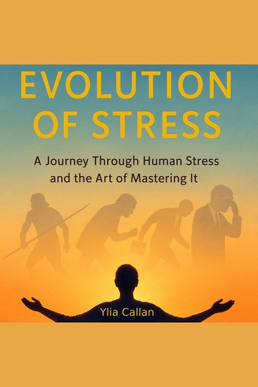 Evolution of Stress - A Journey Through Human Stress and the Art of Mastering It - cover