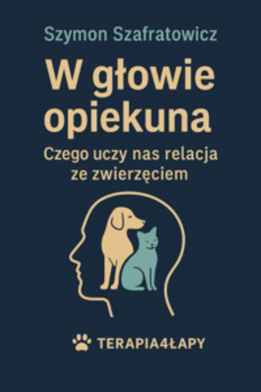 W głowie opiekuna Czego uczy nas relacja ze zwierzęciem - cover