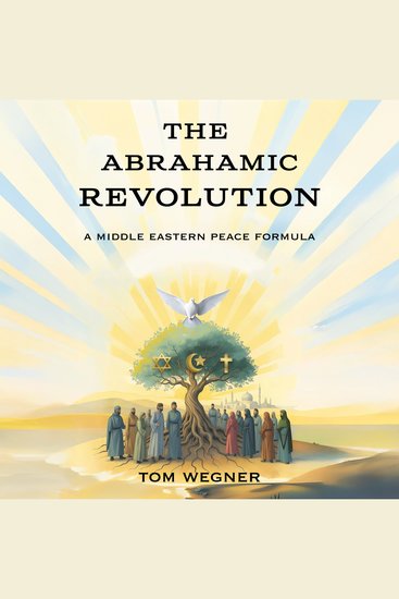 The Abrahamic Revolution - A Middle Eastern Peace Formula - cover