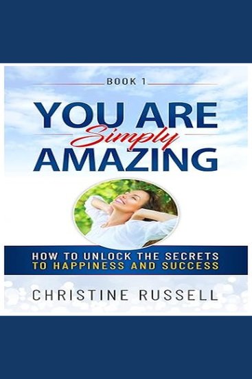 You Are Simply Amazing - How to Unlock the Secrets to Happiness and Success - cover