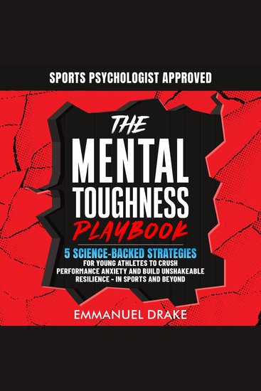 The Mental Toughness Playbook - 5 Science-Backed Strategies for Young Athletes to Crush Performance Anxiety and Build Unshakeable Resilience - In Sports and Beyond - cover