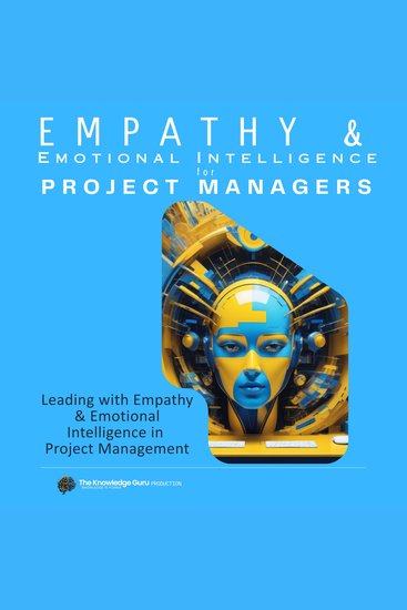 Leading with Empathy and Emotional Intelligence in Project Management - A Masterclass in Empathy and Leadership - cover