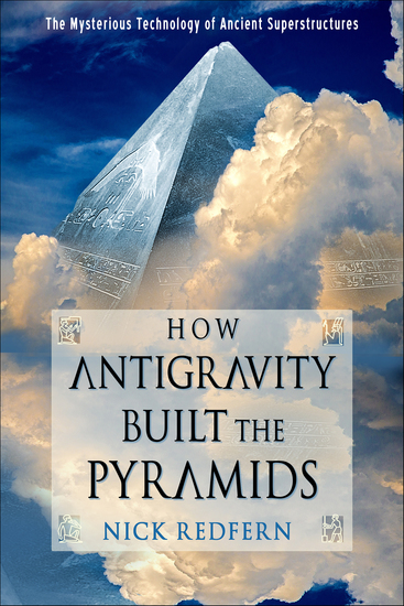 How Antigravity Built the Pyramids - The Mysterious Technology of Ancient Superstructures - cover