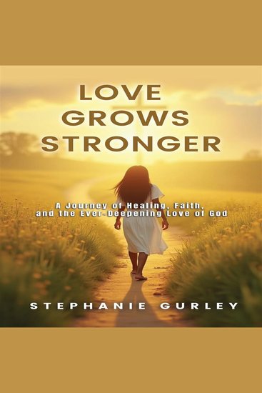 Love Grows Stronger: A Journey of Healing Faith and the Ever Deepening Love of God - cover