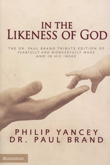 In the Likeness of God - The Dr Paul Brand Tribute Edition of Fearfully and Wonderfully Made and In His Image - cover