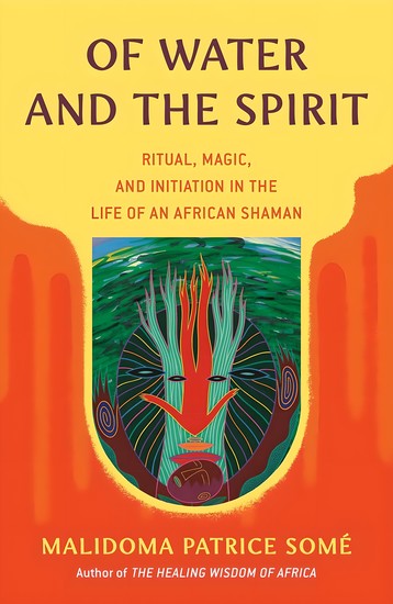 Of Water and the Spirit - Ritual Magic and Initiation in the Life of an African Shaman - cover