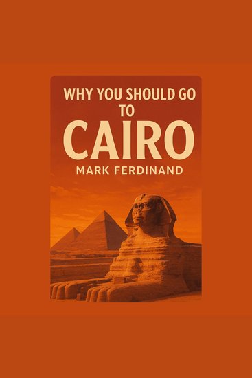 Why You Should Go to Cairo - cover