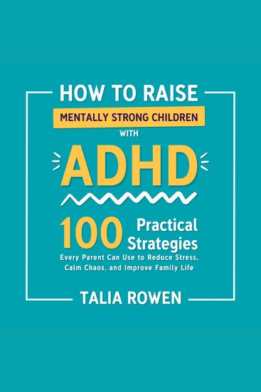 How to Raise Mentally Strong Children With ADHD - 100 Practical Strategies Every Parent Can Use to Reduce Stress Calm Chaos and Improve Family Life - cover