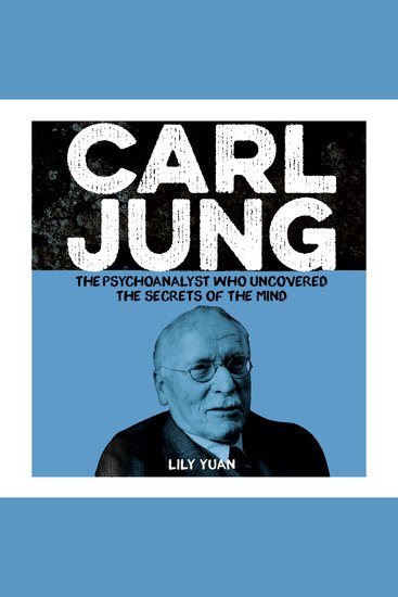 Carl Jung - The Psychoanalyst Who Uncovered the Secrets of the Mind - cover