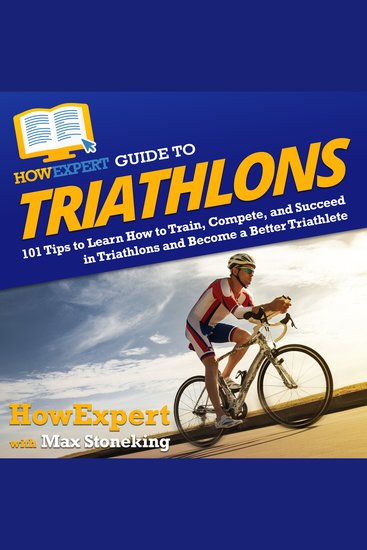 HowExpert Guide to Triathlons - 101+ Tips to Learn How to Train Race and Succeed in Triathlons as a Triathlete - cover