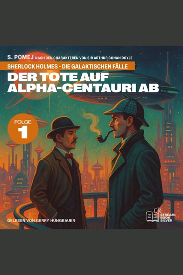 Der Tote auf Alpha-Centauri Ab (Sherlock Holmes - Die galaktischen Fälle Folge 1) - cover
