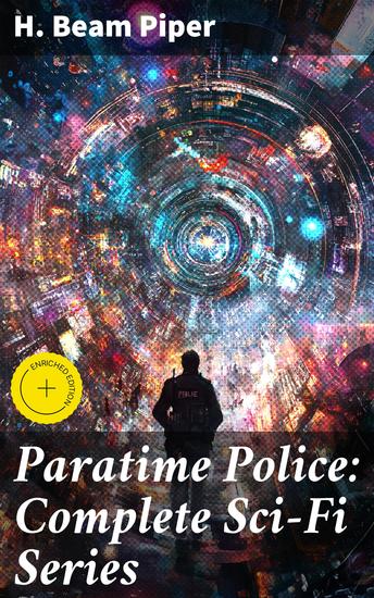 Paratime Police: Complete Sci-Fi Series - Police Operation He Walked Around the Horses Last Enemy Temple Trouble Genesis Time Crime Lord Kalvan of Otherwhen & Down Styphon - cover