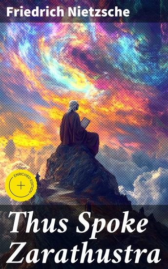 Thus Spoke Zarathustra - The Magnum Opus of the World's Most Influential Philosopher & Revolutionary Thinker - cover