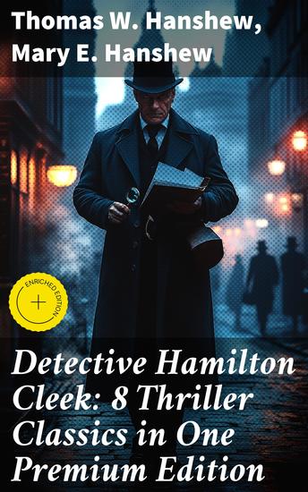 Detective Hamilton Cleek: 8 Thriller Classics in One Premium Edition - Cleek of Scotland Yard Cleek the Master Detective Cleek's Government Cases Riddle of the Night - cover