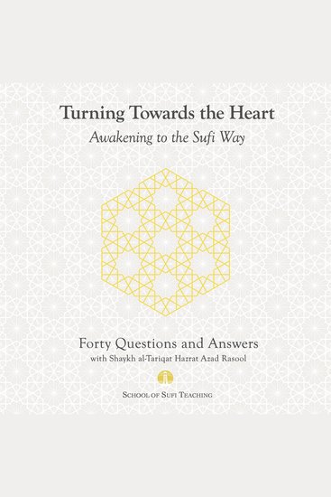 Turning Toward the Heart: Awakening to the Sufi Way - Forty Questions and Answers with Shaykh al-Tariqat Hazrat Azad Rasool - cover